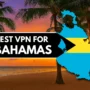Promotional banner for the best VPNs in the Bahamas, featuring a tropical beach at sunset with palm trees, and the Bahamian flag inside a map-shaped outline of the islands.