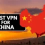 A digital composite graphic showing the text "BEST VPN FOR CHINA" on a black banner, with the red map of China featuring the Chinese flag, and a waving Chinese flag on a sunset background.
