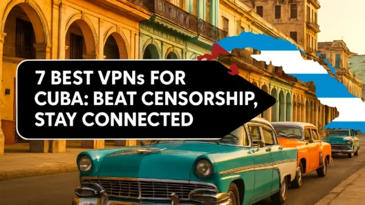 Graphic featuring “Best VPN for Cuba” text over a backdrop of colorful old Havana buildings and classic 1950s cars, with the Cuban map filled with the national flag.