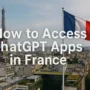 Panoramic view of Paris with the Eiffel Tower and French flag in the foreground, overlaid with the text ‘How to Access ChatGPT Apps in France’ in large white letters, clean composition with no elements touching the image edges.