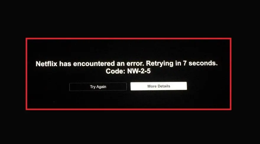 NW-2-5 Netflix error | Venclikovi.com Netflix connection error message reading “Netflix has encountered an error. Retrying in 7 seconds. Code: NW-2-5” highlighted in a red frame on a black background.
