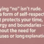 Minimalist quote graphic saying “Saying no isn’t rude. It’s a form of self-respect that protects your time, energy and boundaries.” Mauve background with white sans-serif text.