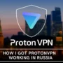 ProtonVPN promotional image featuring a blurred Moscow skyline with the ProtonVPN shield logo and white-framed text ‘How I Got ProtonVPN Working in Russia’ centered on a dark cyber-style background.