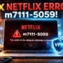 Netflix error m7111-5059 on screen — a common proxy block when using a VPN, and exactly the problem this guide helps you fix step by step.