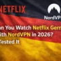 Can you watch Netflix Germany with NordVPN in 2026 tested with NordVPN logo Netflix logo and German flag