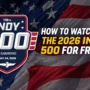 110th Running of the Indy 500 logo with text 'How to Watch the 2026 Indy 500 for Free' against a waving American flag background.