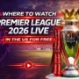 Where to Watch Premier League 2026 Live in the US for Free — featured image with Premier League trophy
