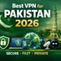 Best VPN for Pakistan 2026 — secure, fast and private VPN guide with obfuscation against PTA firewall